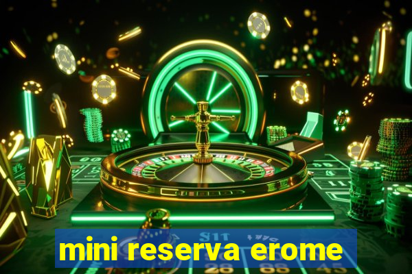 mini reserva erome